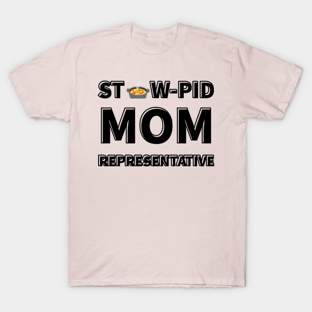 Stew-Pid Mom's Representative x3 T-Shirt by Au Fait Apparel 